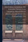 Historia General De Espaa Desde Los Tiempos Primitivos Hasta La Muerte De Fernando Vii; Volume 7