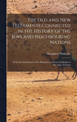 Humphrey Prideaux - Old and New Testaments Connected in the History of the Jews and Neighbouring Nations, Inbunden. Tillgänglighet: Lägg i varukorg