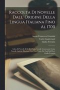 Raccolta Di Novelle Dall' Origine Della Lingua Italiana Fino Al 1700