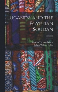 Uganda and the Egyptian Soudan; Volume 2
