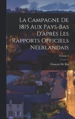 François de Bas - Campagne De 1815 Aux Pays-Bas D'après Les Rapports Officiels Néerlandais; Volume 1, Inbunden. Tillgänglighet: Lägg i varukorg