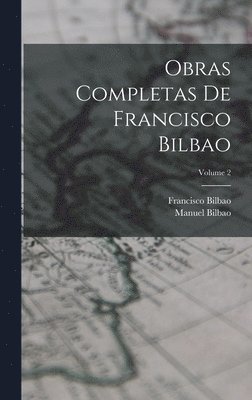 Francisco Bilbao, Manuel Bilbao - Obras Completas De Francisco Bilbao; Volume 2, Inbunden. Tillgänglighet: Lägg i varukorg
