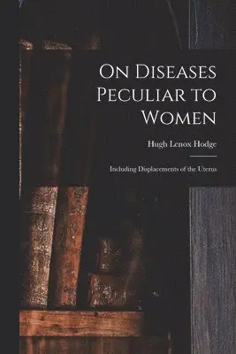 On Diseases Peculiar to Women