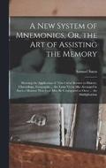 A New System of Mnemonics, Or, the Art of Assisting the Memory