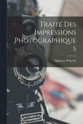 Traité Des Impressions Photographiques