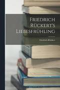 Friedrich Ruckert's Liebesfruhling