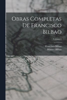 Francisco Bilbao, Manuel Bilbao - Obras Completas De Francisco Bilbao; Volume 2, Häftad. Tillgänglighet: Lägg i varukorg