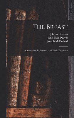 John Blair Deaver, Joseph McFarland, J Leon Herman - Breast, Inbunden. Tillgänglighet: Lägg i varukorg