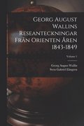 Georg August Wallins Reseanteckningar Frn Orienten ren 1843-1849; Volume 1