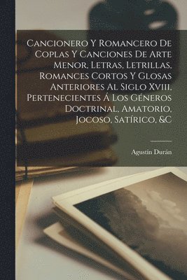 Agustín Durán - Cancionero Y Romancero De Coplas Y Canciones De Arte Menor, Letras, Letrillas, Romances Cortos Y Glosas Anteriores Al Siglo Xviii, Pertenecientes Á Los Géneros Doctrinal, Amatorio, Jocoso, Satírico, &c, Häftad. Tillgänglighet: Lägg i varukorg
