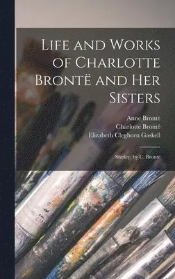 Elizabeth Cleghorn Gaskell, Charlotte Brontë, Patrick Brontë - Life and Works of Charlotte Brontë and Her Sisters, Inbunden. Tillgänglighet: Lägg i varukorg
