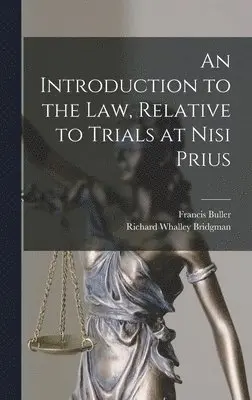Francis Buller, Richard Whalley Bridgman - Introduction to the Law, Relative to Trials at Nisi Prius, Inbunden. Tillgänglighet: Lägg i varukorg