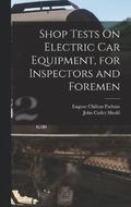 Shop Tests On Electric Car Equipment, for Inspectors and Foremen