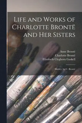 Elizabeth Cleghorn Gaskell, Charlotte Brontë, Patrick Brontë - Life and Works of Charlotte Brontë and Her Sisters, Häftad. Tillgänglighet: Lägg i varukorg