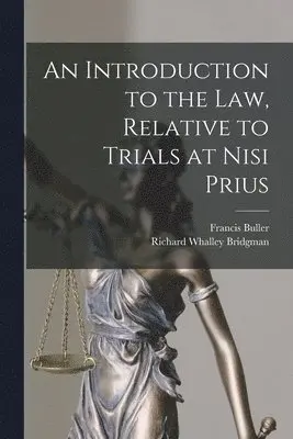 Francis Buller, Richard Whalley Bridgman - Introduction to the Law, Relative to Trials at Nisi Prius, Häftad. Tillgänglighet: Lägg i varukorg