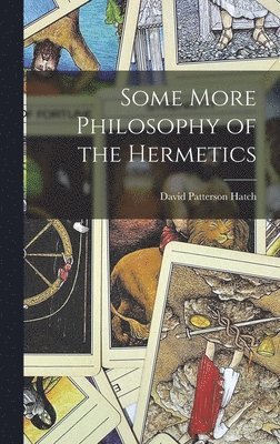 David Patterson Hatch - Some More Philosophy of the Hermetics, Inbunden