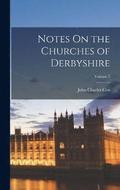 Notes On the Churches of Derbyshire; Volume 3