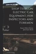 Shop Tests On Electric Car Equipment, for Inspectors and Foremen