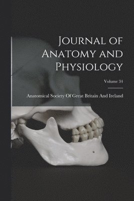 Anatomical Society of Great Britain and - Journal of Anatomy and Physiology; Volume 34, Häftad. Tillgänglighet: Lägg i varukorg