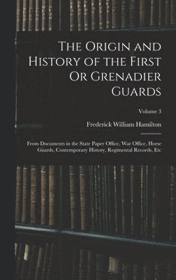 Frederick William Hamilton - Origin and History of the First Or Grenadier Guards, Inbunden. Tillgänglighet: Tillfälligt slut