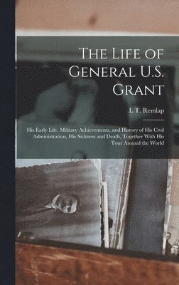 L T Remlap - Life of General U.S. Grant, Inbunden