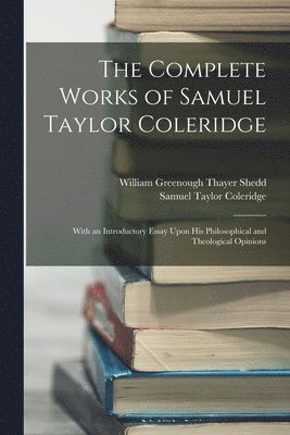 Samuel Taylor Coleridge, William Greenough Thayer Shedd - Complete Works of Samuel Taylor Coleridge, Häftad