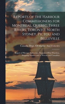 Reports of the Harbour Commissioners for Montreal, Quebec, Three Rivers, Toronto, North Sydney, Pictou and Belleville, Inbunden