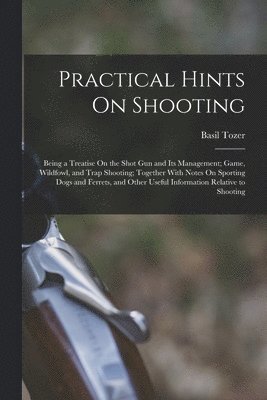 Basil Tozer - Practical Hints On Shooting, Häftad