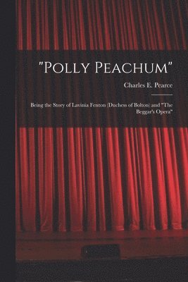 Charles E Pearce - "Polly Peachum", Häftad. Tillgänglighet: Lägg i varukorg