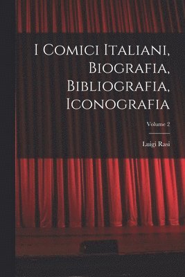 Luigi Rasi - I Comici Italiani, Biografia, Bibliografia, Iconografia; Volume 2, Häftad