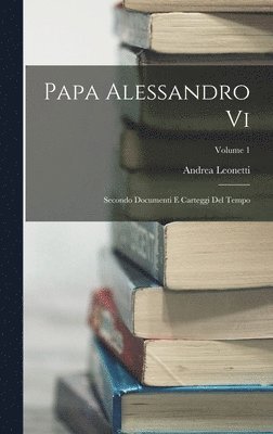Andrea Leonetti - Papa Alessandro Vi, Inbunden. Tillgänglighet: Lägg i varukorg