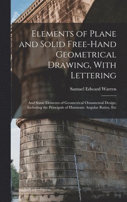 Samuel Edward Warren - Elements of Plane and Solid Free-Hand Geometrical Drawing, With Lettering, Inbunden. Tillgänglighet: Lägg i varukorg