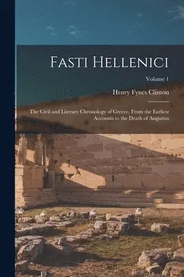 Henry Fynes Clinton - Fasti Hellenici, Häftad. Tillgänglighet: Lägg i varukorg