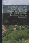Historia General De Espaa, Desde Los Tiempos Mas Remotos Hasta Nuestros Dias. Por Don Modesto Lafuente; Volume 5