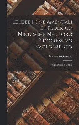 Francesco Orestano - Idee Fondamentali Di Federico Nietzsche Nel Loro Progressivo Svolgimento, Inbunden. Tillgänglighet: Lägg i varukorg