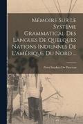 Mmoire Sur Le Systme Grammatical Des Langues De Quelques Nations Indiennes De L'amrique Du Nord ...