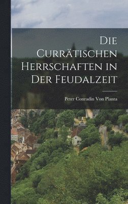 Peter Conradin Von Planta - Currätischen Herrschaften in Der Feudalzeit, Inbunden. Tillgänglighet: Lägg i varukorg