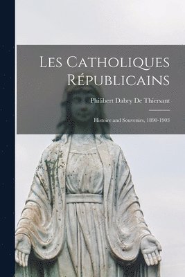 Philibert Dabry De Thiersant - Les Catholiques Républicains, Häftad