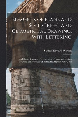 Samuel Edward Warren - Elements of Plane and Solid Free-Hand Geometrical Drawing, With Lettering, Häftad. Tillgänglighet: Lägg i varukorg