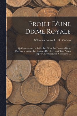 Sébastien Prestre Le de Vauban - Projet D'une Dixme Royale, Häftad
