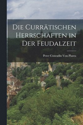Peter Conradin Von Planta - Currätischen Herrschaften in Der Feudalzeit, Häftad. Tillgänglighet: Lägg i varukorg