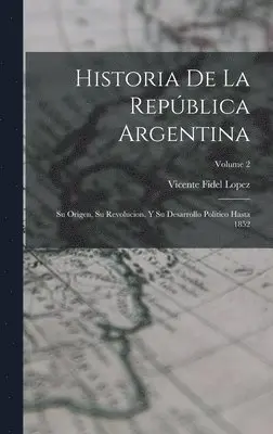 Vicente Fidel Lopez - Historia De La República Argentina, Inbunden. Tillgänglighet: Lägg i varukorg