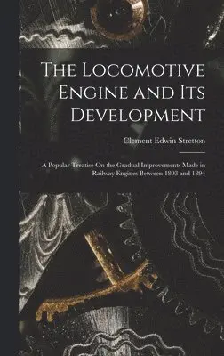 Clement Edwin Stretton - Locomotive Engine and Its Development, Inbunden. Tillgänglighet: Lägg i varukorg