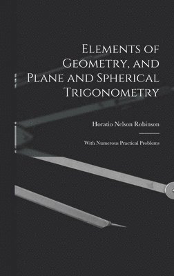 Horatio Nelson Robinson - Elements of Geometry, and Plane and Spherical Trigonometry, Inbunden. Tillgänglighet: Lägg i varukorg