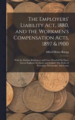 Alfred Henry Ruegg - Employers' Liability Act, 1880, and the Workmen's Compensation Acts, 1897 & 1900, Inbunden. Tillgänglighet: Lägg i varukorg