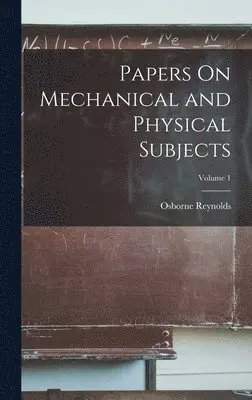 Osborne Reynolds - Papers On Mechanical and Physical Subjects; Volume 1, Inbunden. Tillgänglighet: Lägg i varukorg