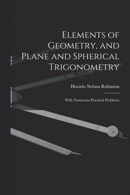 Horatio Nelson Robinson - Elements of Geometry, and Plane and Spherical Trigonometry, Häftad. Tillgänglighet: Lägg i varukorg