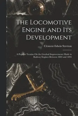 Clement Edwin Stretton - Locomotive Engine and Its Development, Häftad. Tillgänglighet: Lägg i varukorg
