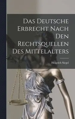 Heinrich Siegel - Deutsche Erbrecht Nach Den Rechtsquellen Des Mittelalters, Inbunden. Tillgänglighet: Lägg i varukorg