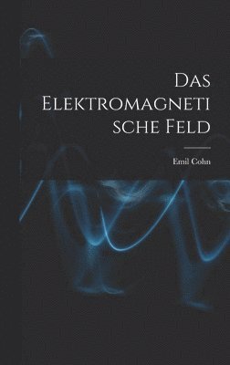 Emil Cohn - Elektromagnetische Feld, Inbunden